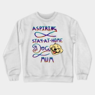 Aspiring stay @ home dog mum Crewneck Sweatshirt